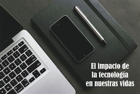 El Impacto De La Tecnología En Nuestras Vidas Omega2001 Servicios