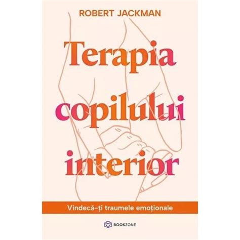 Terapia Copilului Interior Vindeca Ti Traumele Emotionale Robert