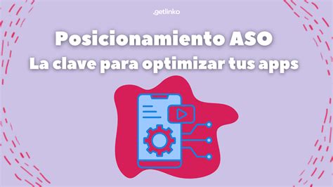 Posicionamiento Aso La Clave Para Optimizar Tus Apps Getlinko