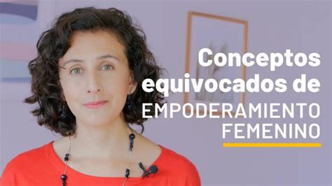 Descubre Las Virtudes Del Empoderamiento Femenino Cómo Las Mujeres