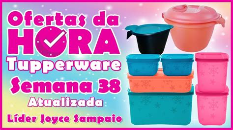 OFERTAS DA HORA TUPPERWARE SEMANA 38 ATUALIZADA Joyce Sampaio YouTube