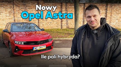 Ile Pali Opel Astra 2023 Hybryda YouTube