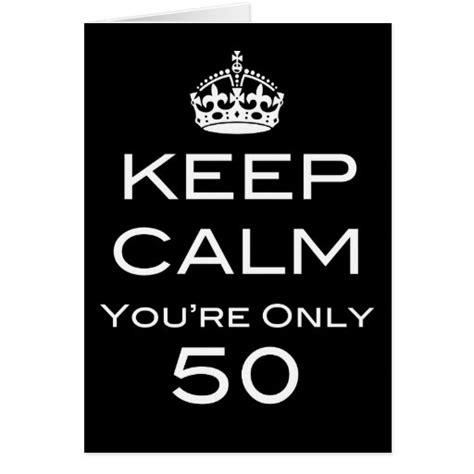 Keep Calm Youre Only 50 Birthday Card Zazzle