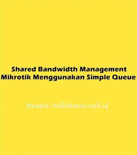 Shared Bandwidth Management Mikrotik Menggunakan Simple Queue