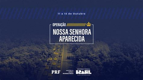 Prf Dá Início à Operação Nossa Senhora Aparecida 2023 Blog Fuxico Do