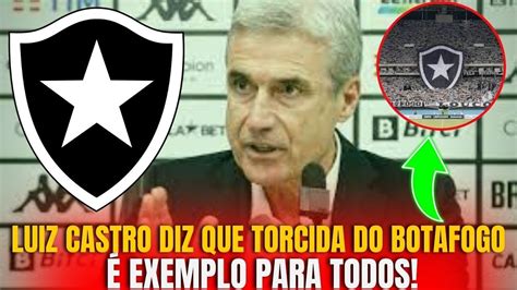 VEJA AGORA LUIS CASTRO EXALTA TORCIDA DO BOTAFOGO ÚLTIMAS NOTÍCIAS