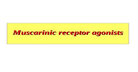 (PPT) Muscarinic receptor agonists. A Muscarinic receptor agonists §1 ...