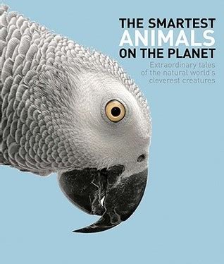 The Smartest Animals on the Planet: Extraordinary Tales of the Natural ...