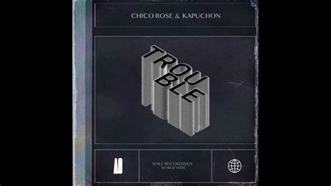 Chico Rose Kapuchon Trouble Extended Mix YouTube