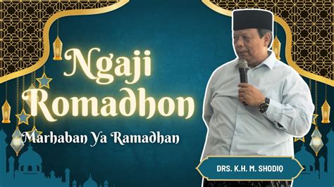 NGAJI ROMADHON 1445 H DRS K H M SHODIQ Marhaban Ya Ramadhan YouTube