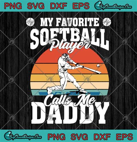 My Favorite Softball Player Calls Me Daddy Svg Png Eps Dxf Happy