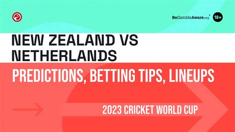 New Zealand vs Netherlands Predictions: Cricket World Cup betting tips, news, lineups | Squawka