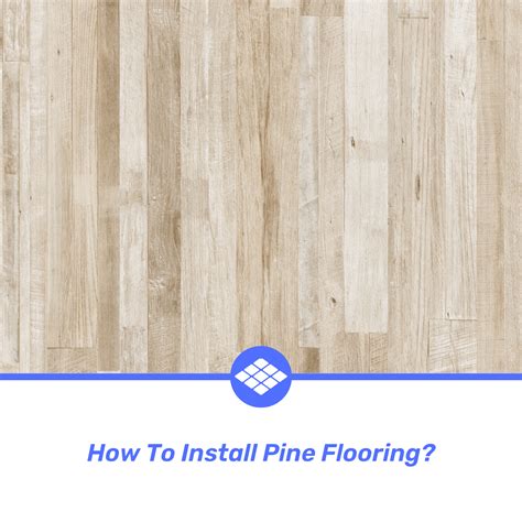 How To Install Pine Flooring? - ProFlooringZone.com