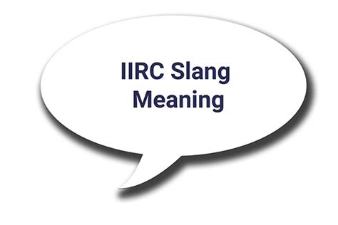 Unlocking The Mystery Of Iirc Defining And Decoding This Slang