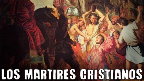 Los Martires Cristianos Como Murieron Los Primeros Cristianos