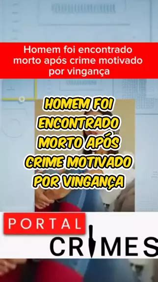 Homem Foi Encontrado Morto Ap S Crime Motivado Por Vingan A