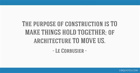 The purpose of construction is TO MAKE THINGS HOLD...