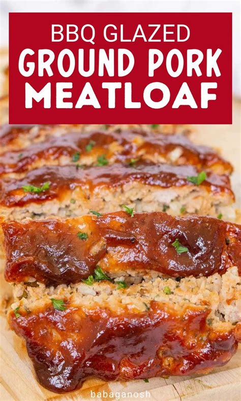 Bbq Glazed Ground Pork Meatloaf Ground Pork Recipes Pork Recipes For