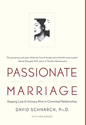 Passionate Marriage: Sex, Love, and Intimacy in Emotionally Committed Relationships by Schnarch ...