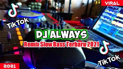 Dj Tik Tok Terbaru 2021 Dj Always Slow Remix Dj Yang Lagi Viral