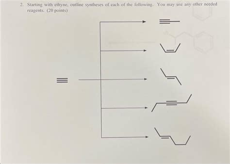 Solved Starting With Ethyne Outline Synthesis Of Each Of Chegg