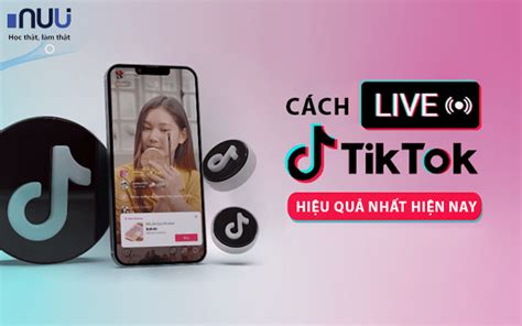 Cách Livestream Trên Tiktok Hiệu Quả Nhất