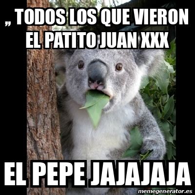 Meme Koala Todos Los Que Vieron El Patito Juan Xxx El Pepe