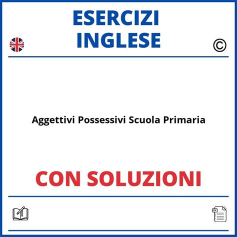 Esercizi Inglese Aggettivi Possessivi Scuola Primaria Con Soluzioni Pdf