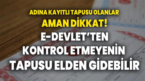 Adına kayıtlı tapusu olanlar aman dikkat e Devletten kontrol