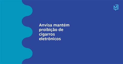 Anvisa Mantém Proibição De Cigarros Eletrônicos Meio