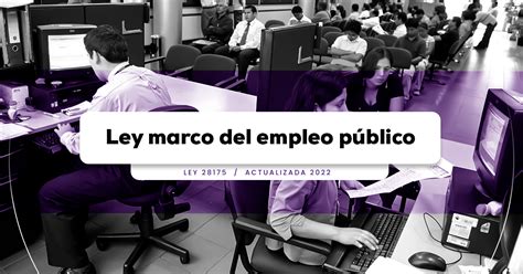 Ley Marco Del Empleo Público Ley 28175 [actualizada 2022] Lp