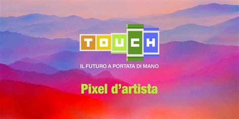 Touch Il Futuro A Portata Di Mano S E Pixel D Artista Video