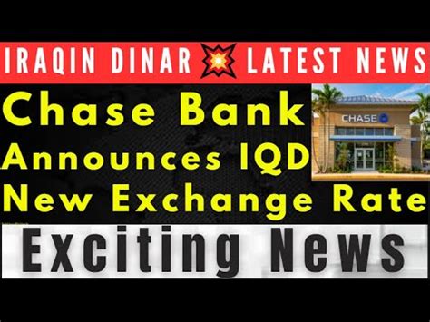 Iraqi Dinar Exciting News Chase Bank Announced Iqd New Exchange Rate