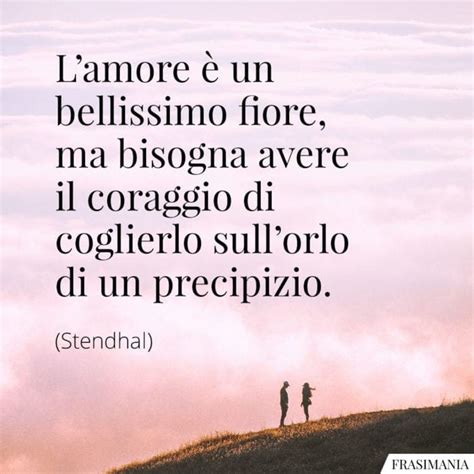 Frasi Sul Coraggio Di Amare Le Pi Belle E Passionali