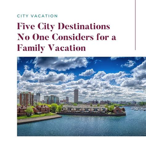 Five City Destinations No One Considers For A Family Vacation | Best