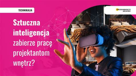 Sztuczna inteligencja zabierze pracę projektantom wnętrz