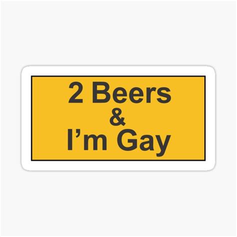 "funny rude bumper 2 Beers & I'm Gay Sticker" Sticker for Sale by BR ...