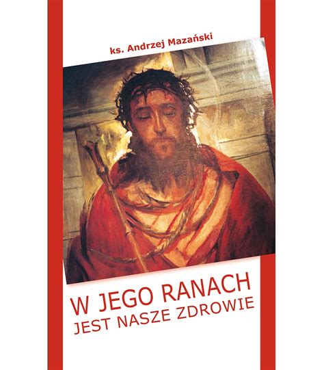 W Jego ranach jest nasze zdrowie ks Andrzej Mazański Wydawnictwo