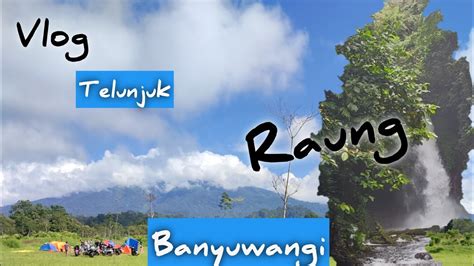 Vlog Air Terjun Telunjuk Raung Mangaran Banyuwangi Part Youtube