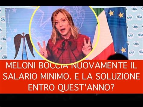 Meloni Boccia Nuovamente Il Salario Minimo E La Soluzione Entro Quest