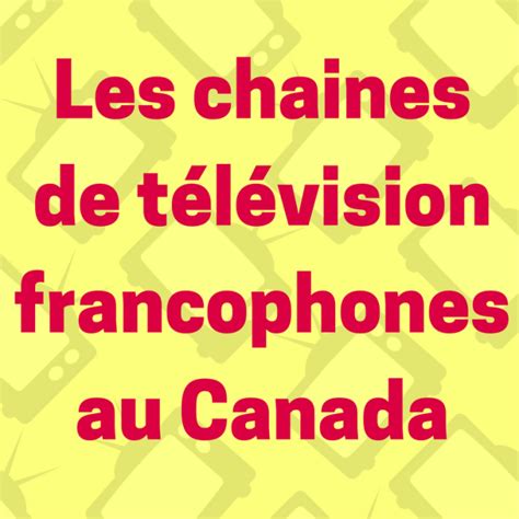 Les Chaines De Télévision Francophones Au Canada Regard Sur Le Français