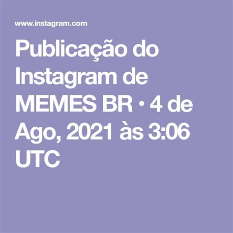 Publicação Do Instagram De Memes Br • 4 De Ago 2021 às 3 06 Utc