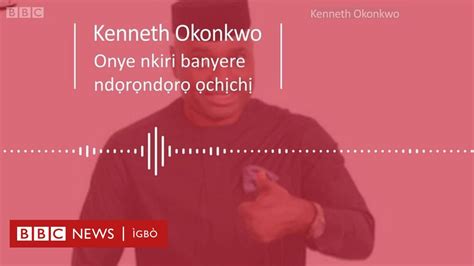 Kenneth Okonkwo Achọrọ m ịtọpụ Enugwu steeti n agbụ BBC News Ìgbò