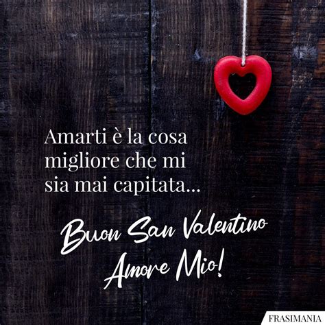 Amarti è la cosa migliore che mi sia mai capitata Buon San Valentino