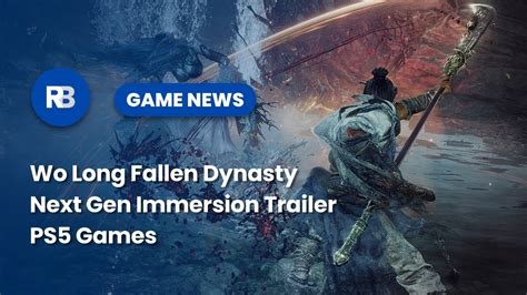 Wo Long Fallen Dynasty Next Gen Immersion Trailer PS5 Games YouTube