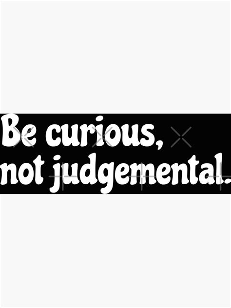 Be Curious Not Judgemental Quotes Poster For Sale By SimplyTexts