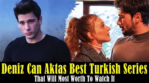 Top 7 Deniz Can Aktas Best Turish Drama Series That Are Most Worth To