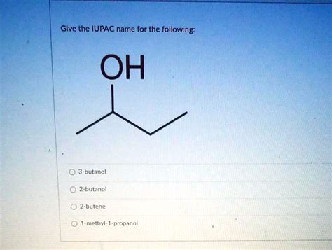 Solved Give The Iupac Name For The Following Oh Butanol Butanol