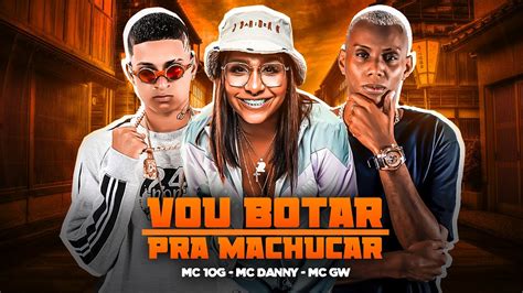 MC 10G Feat MC DANNY E MC GW VOU BOTAR PRA MACHUCAR REMIX BREGA