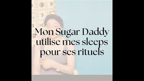 Mon Sugar Daddy Prends Mes Sleeps Pour Ses Rituels Sous Le Lit Ds 1 Basine Histoires Mystiques